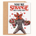 You're Strange, But I Love You Anniversary Card - image 1