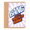 Bang And The Youth Is Gone Birthday Card - image 1